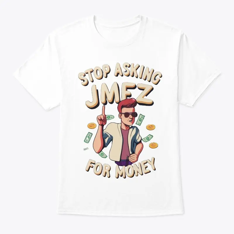 Stop Asking JMez For Money